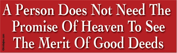 A Person Does Not Need The Promise Of Heaven To See The Merit Of Good Deeds Liberal Progressive Laptop/Window/Bumper Sticker