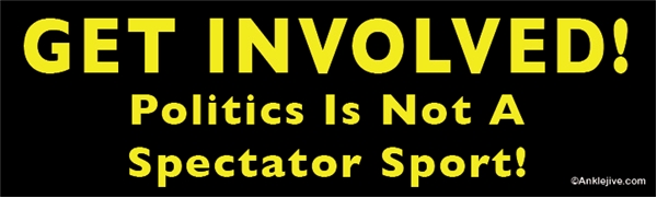 Get Involved! Politics Is Not A Spectator Sport! - Laptop/Window/Bumper Sticker
