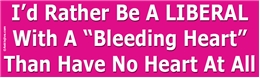 I’d Rather Be A LIberal With A Bleeding Heart Than Have No Heart At All Liberal Progressive Laptop/Window/Bumper Sticker