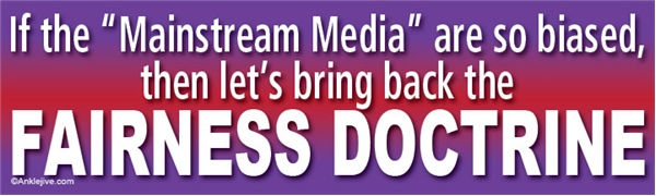 If The Mainstream Media Are So Biased, Then Let's Bring Back The FAIRNESS DOCTRINE Liberal Progressive Laptop/Window/Bumper Sticker