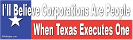 I'll Believe Corporations Are People When Texas Executes One Liberal Progressive Laptop/Window/Bumper Sticker