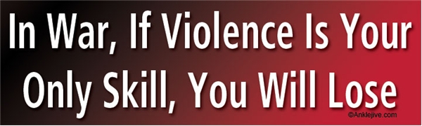 In War, If Violence Is Your Only Skill, You Will Lose Liberal Progressive Laptop/Window/Bumper Sticker