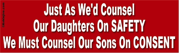 Just As We’d Counsel Our Daughters On Safety, We Must Counsel Our Sons On Consent Liberal Progressive Laptop/Window/Bumper Sticker