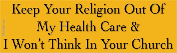 Keep Your Religion Out Of My Health Care And I Won't Think In Your Church Liberal Progressive Laptop/Window/Bumper Sticker