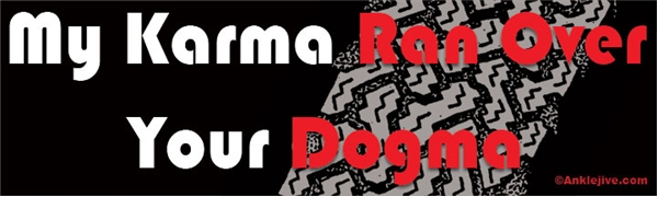 My Karma Ran Over Your Dogma Liberal Progressive Laptop/Window/Bumper Sticker