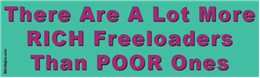 There Are A  Lot More RICH Freeloaders Than POOR Ones Liberal Progressive Laptop/Window/Bumper Sticker