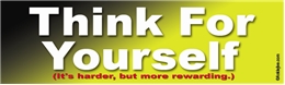 Think For Yourself (It's Harder, But More Rewarding) Laptop/Window/Bumper Sticker