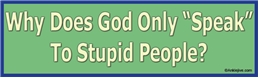Why Does God Only Speak To Stupid People? - Liberal Progressive Laptop/Window/Bumper Sticker