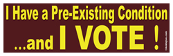 I Have A Pre-existing Condition And I Vote!