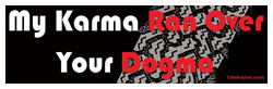 My KArma Ran Over Your Dogma